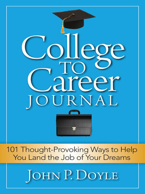 cover image of College to Career Journal: 101 Thought-Provoking Ways to Help You Land the Job of Your Dreams